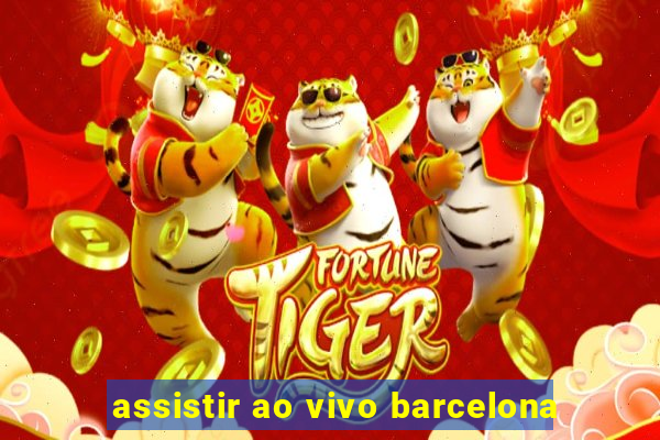 assistir ao vivo barcelona